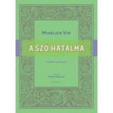 A sz&oacute; hatalma - Irodalmi tanulm&aacute;nyok - Mihelics Vid