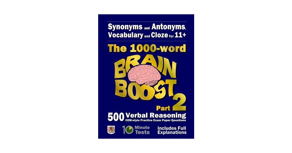 SYNONYMS AND ANTONYMS VOCABULARY AND CLOZE THE 1000 WORD 11 BRAIN BOOST PART 1 500 CEM STYLE VERBAL REASONING EXAM PAPER QUESTIONS IN 10 MINUTE TESTS 11 EXAM PREPARATION PDF visual data 3