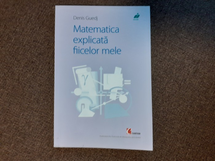 MATEMATICA EXPLICATA FIICELOR MELE DENIS GUEDJ