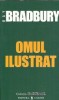 Omul ilustrat - Ray Bradbury, Editura Univers, 2007, editie ilustrata, literatura clasica