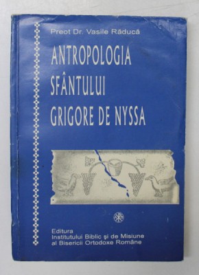 ANTROPOLOGIA SFANTULUI GRIGORE DE NYSSA - CADEREA IN PACAT SI RESTAURAREA OMULUI de VASILE RADUCA , 1996 foto