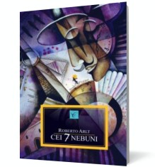 Cei sapte nebuni - Roberto Arlt - All