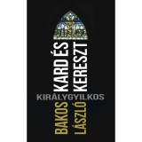 Kard &eacute;s kereszt - Kir&aacute;lygyilkos - Bakos L&aacute;szl&oacute;