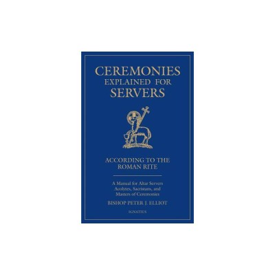 Ceremonies Explained for Servers: A Manual for Altar Servers, Acolytes, Sacristans, and Masters of Ceremonies foto