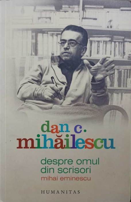 DESPRE OMUL DIN SCRISORI. MIHAI EMINESCU-DAN C. MIHAILESCU-245809