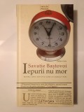 Savatie Baștovoi - Iepurii nu mor: pentru copiii sovietici care au crescut mari (ediția a treia, cartonată)