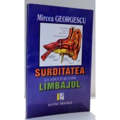 SURDITATEA LA ADULTI SI COPII , LIMBAJUL de MIRCEA GEORGESCU , 1998