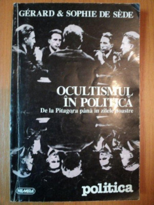 OCULTISMUL IN POLITICA , DE LA PITAGORA PANA IN ZILELE NOASTREde GERARD &amp;amp; SOPHIE DE SEDE , 1994 foto