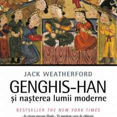 Genghis-Han Si Nasterea Lumii Moderne, Jack Weatherford - Editura Corint