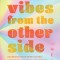 Vibes from the Other Side: Accessing Your Spirit Guides &amp; Other Beings from the Beyond