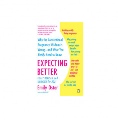 Expecting Better: Why the Conventional Pregnancy Wisdom Is Wrong--And What You Really Need to Know