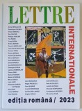 LETTRE INTERNATIONAL , REVISTA , EDITIA ROMANA , NUMARUL 116 - 117 , 2023