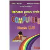 Indrumar pentru orele de compunere. Clasele III-IV - Florica Ancuta