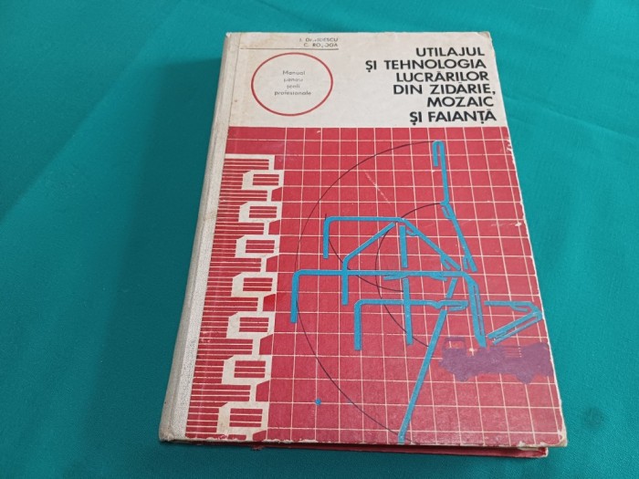 UTILAJUL ȘI TEHNOLOGIA LUCRĂRILOR DIN ZIDĂRIE, MOZAIC ȘI FAIANȚĂ / I. DAVIDESCU / 1977 *9