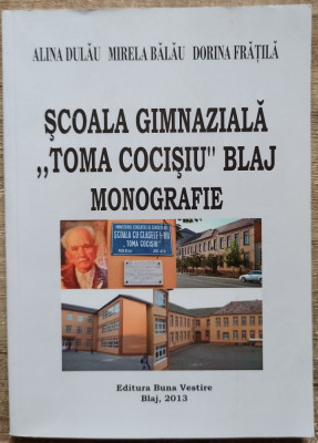 Scoala Gimnaziala Toma Cocisiu Blaj, monografie - Alina Dulau, Mirela Balau foto