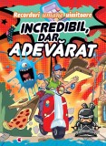 Cumpara ieftin Incredibil, Dar Adevarat, - Editura Kreativ