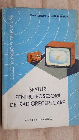 Sfaturi pentru posesorii de radioreceptoare- Dan Ciulin, Aurel Millea