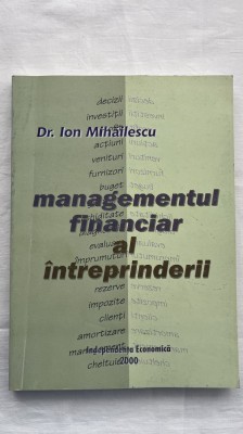 MANAGEMENTUL FINANCIAR AL &amp;Icirc;NTREPRINDERII - ION MIHĂILESCU foto
