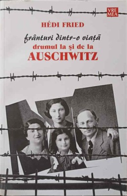 FRANTURI DINTR-O VIATA. DRUMUL LA SI DE LA AUSCHWITZ-HEDI FRIED foto