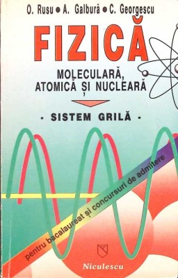 FIZICA MOLECULARA, ATOMICA SI NUCLEARA. SISTEM GRILA PENTRU BACALAUREAT SI CONCURSURI DE ADMITERE-OCTAVIAN -261295 foto