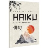 HAIKU. Caiet de exercitii - Aurica Vaceanu