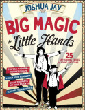 Big Magic for Little Hands | Joshua Jay, Workman Publishing