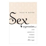 Sex Expression and American Women Writers, 1860-1940