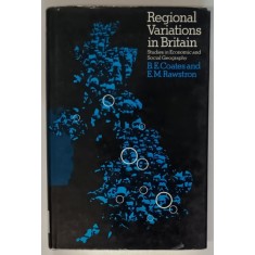 REGIONAL VARIATIONS IN BRITAIN , STUDIES IN ECONOMIC AND SOCIAL GEOGRAPHY by B.E. COATES and E.W. RAWSTRON , 1971
