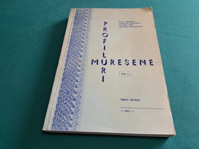 PROFILURI MUREȘENE / VOL. I / IOAN CHIOREAN / 1971