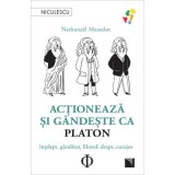 Actioneaza si gandeste ca PLATON. Intelept, ganditor, filozof, drept, curajos - Nathanael Masselot