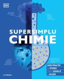 Chimie Supersimplu: Ghid Practic de Studiu - Scoala si Acasa, Chimie Usoara si Accesibila