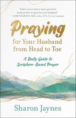 Praying for Your Husband from Head to Toe: A Daily Guide to Scripture-Based Prayer foto