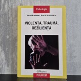 Ana Muntean, Anca Munteanu - Violență, traumă, reziliență | violență, traumă psihică, reziliență