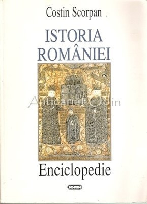 Istoria Romaniei. Enciclopedie - Costin Scorpan foto