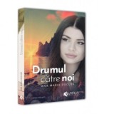 Drumul catre noi. Editie revazuta (2023) - Ana Maria Ducuta