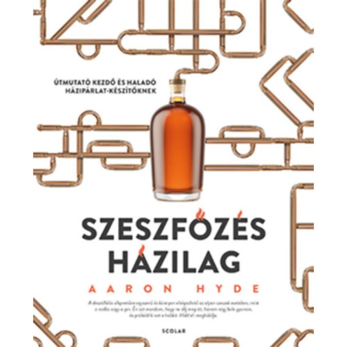 Szeszfőz&eacute;s h&aacute;zilag - &Uacute;tmutat&oacute; kezdő &eacute;s halad&oacute; h&aacute;zip&aacute;rlat-k&eacute;sz&iacute;tőknek - Aaron Hyde