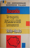 Basarabia in cadrul Romaniei intregite (1918-1940) &ndash; Ion Agrigoroaiei, Gheorghe Palade