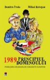1989 Principiul dominoului. Prabusirea regimurilor comuniste europene/Dumitru Preda, Mihai Retegan