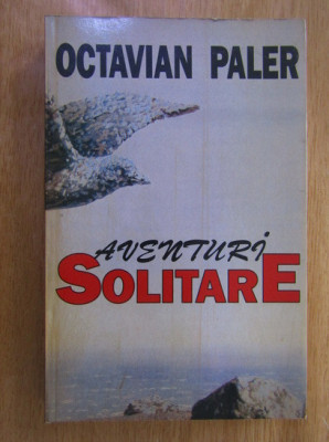 Octavian Paler - Aventuri solitare foto