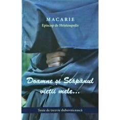 Episcopul Macarie - Doamne si Stapanul vietii mele... Texte de trezvie