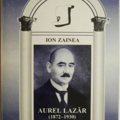 Aurel Lazar (1872-1930). Viata si activitatea – Ion Zainea