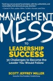 Management Mess to Leadership Success: 30 Challenges to Become the Leader You Would Follow (Leadership Mentoring &amp; Coaching)