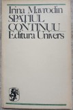 Spatiul Continuu - Irina Mavrodin, Editura Univers, 1972, Biografii, Carte Beletristica Romana, Paperback