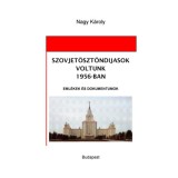 Szovjet&ouml;szt&ouml;nd&iacute;jasok voltunk 1956-ban - Eml&eacute;kek &eacute;s dokumentumok - Nagy K&aacute;roly