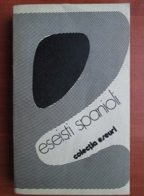 Eseisti spanioli (1982, antologie, studiu introductiv de Ovidiu Dramba) foto