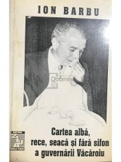 Ion Barbu - Cartea alba, rece, seaca si fara sifon a guvernarii Vacaroiu foto