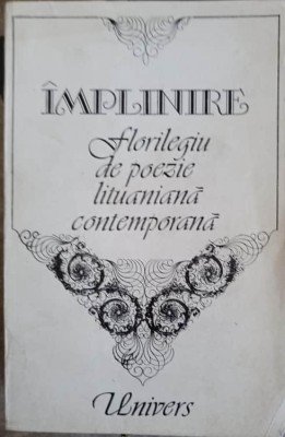 IMPLINIRE (FLORILEGIU DE POEZIE LITUANIANA CONTEMPORANA)-SELECTIE, CUVANT INAINTE SI TRADUCERE DE AUREL COV-216836 foto