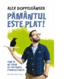 Pamantul este plat! Cum sa ne ferim de capcanele pseudostiintei - Alex Doppelganger