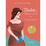 Elisabeta. Carmen Sylva. Prima regina a Romaniei, suverana artista. , Adrian Cioroianu, Oana Mihaila, ilustratii Yanna Zosmer, Curtea Veche