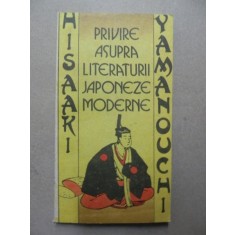 PRIVIRE ASUPRA LITERATURII JAPONEZE MODERNE-HISAAKI YAMANOCHI BUCURESTI 1989